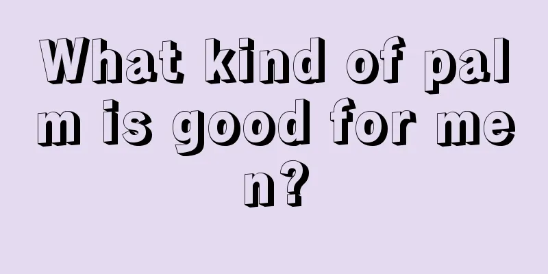 What kind of palm is good for men?