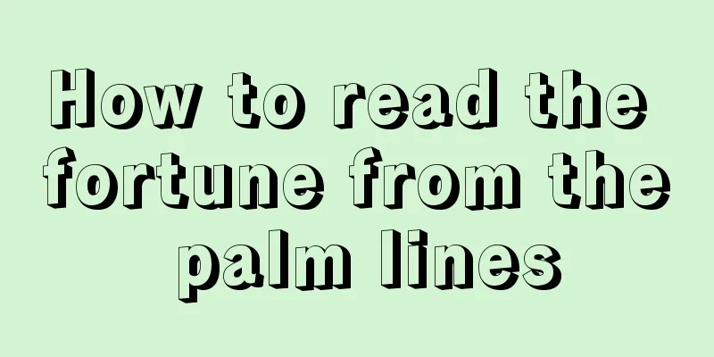 How to read the fortune from the palm lines