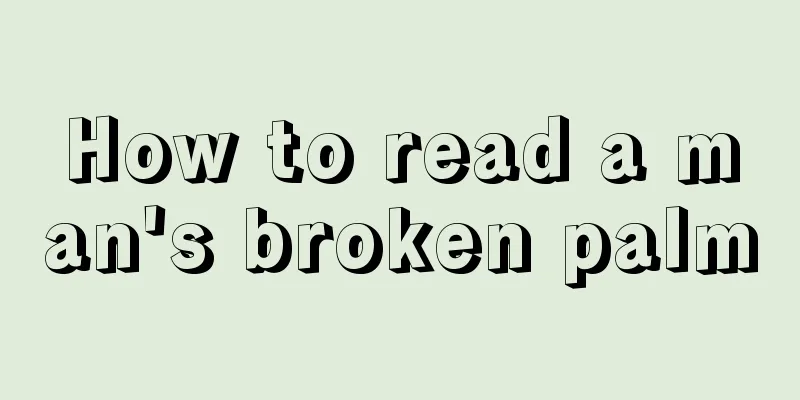 How to read a man's broken palm