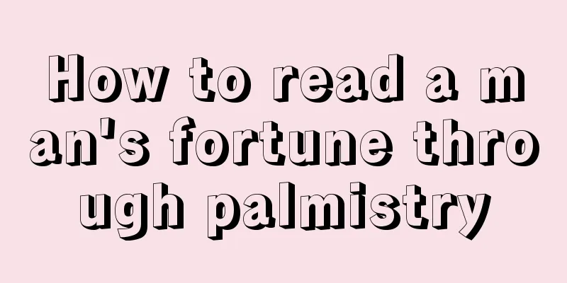 How to read a man's fortune through palmistry