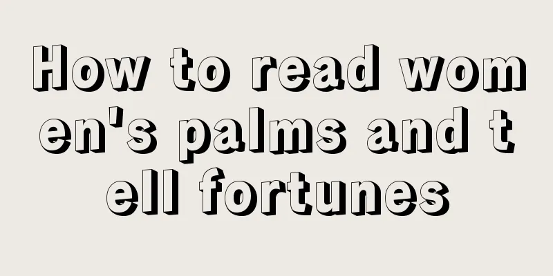 How to read women's palms and tell fortunes