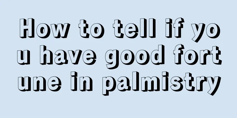 How to tell if you have good fortune in palmistry