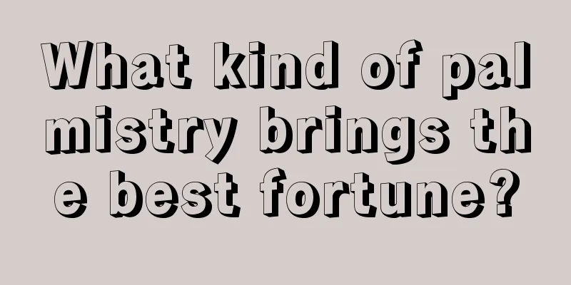 What kind of palmistry brings the best fortune?