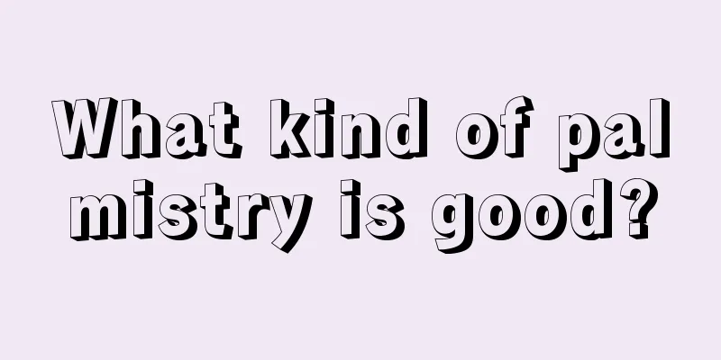 What kind of palmistry is good?