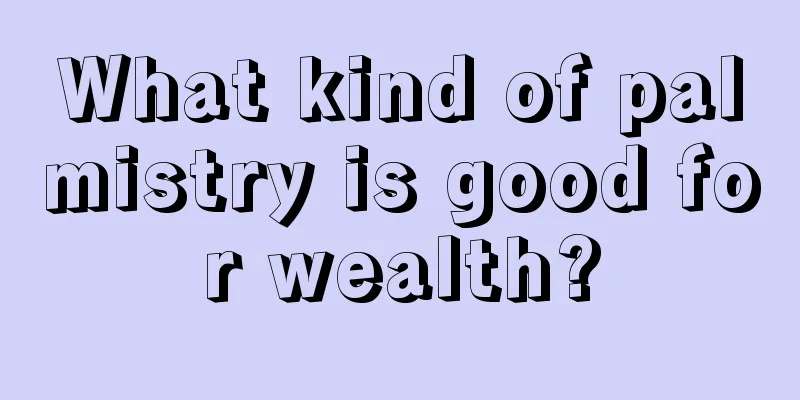 What kind of palmistry is good for wealth?
