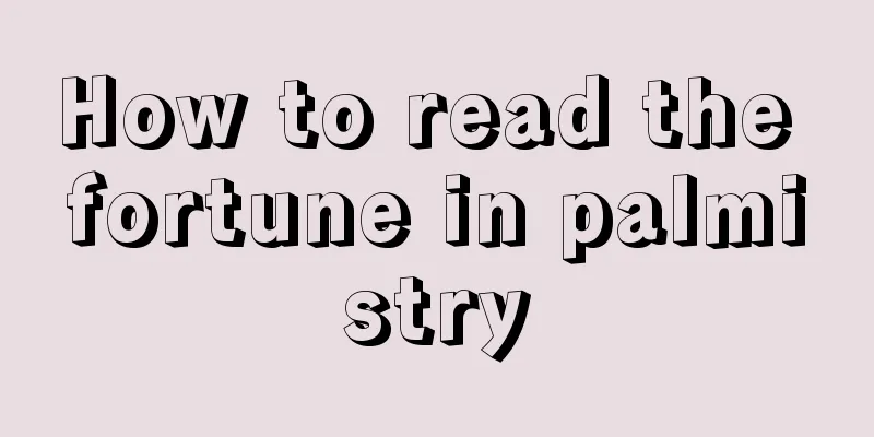 How to read the fortune in palmistry