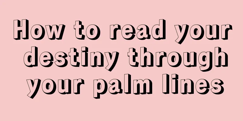 How to read your destiny through your palm lines