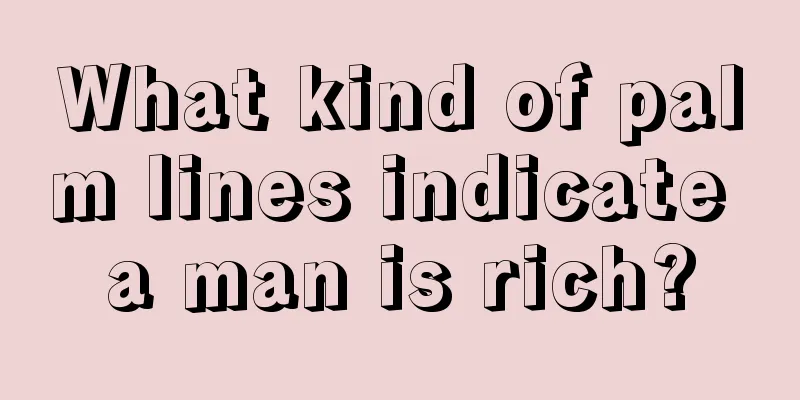 What kind of palm lines indicate a man is rich?