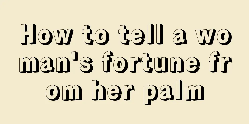 How to tell a woman's fortune from her palm