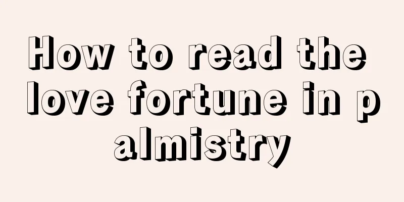 How to read the love fortune in palmistry