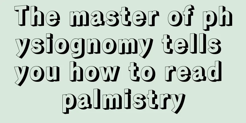 The master of physiognomy tells you how to read palmistry