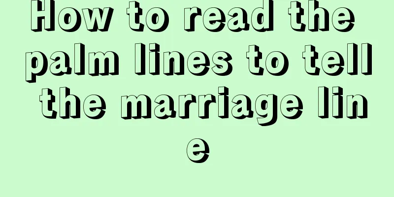 How to read the palm lines to tell the marriage line