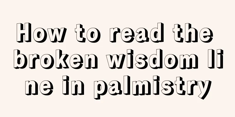 How to read the broken wisdom line in palmistry