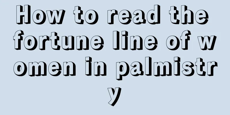 How to read the fortune line of women in palmistry
