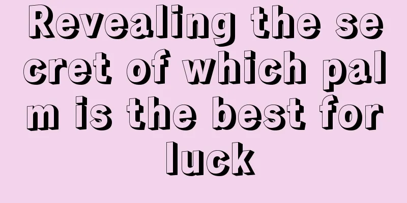 Revealing the secret of which palm is the best for luck