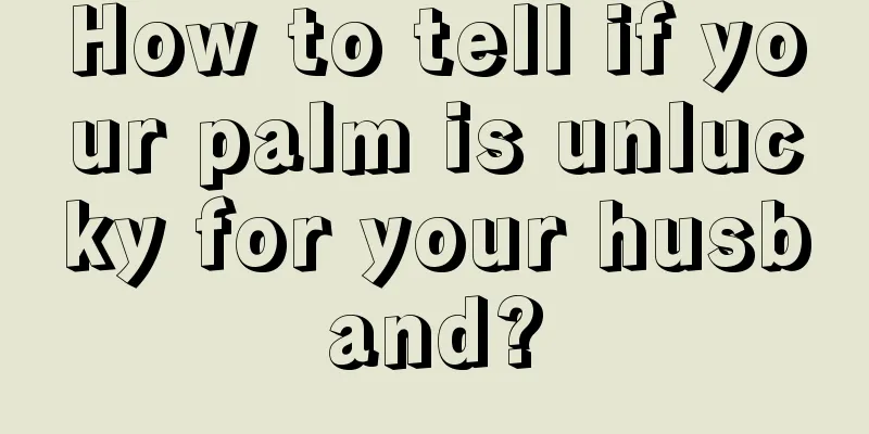 How to tell if your palm is unlucky for your husband?