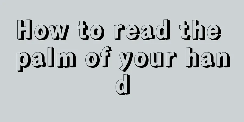 How to read the palm of your hand