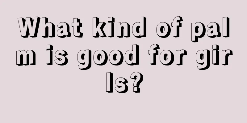What kind of palm is good for girls?