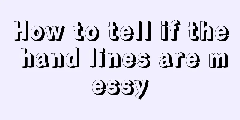How to tell if the hand lines are messy