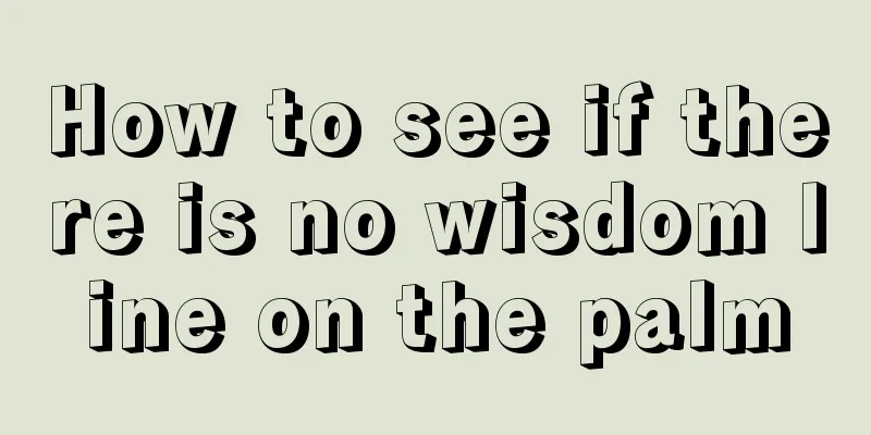 How to see if there is no wisdom line on the palm