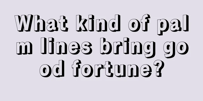 What kind of palm lines bring good fortune?