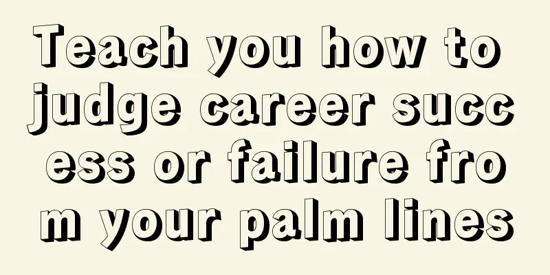 Teach you how to judge career success or failure from your palm lines