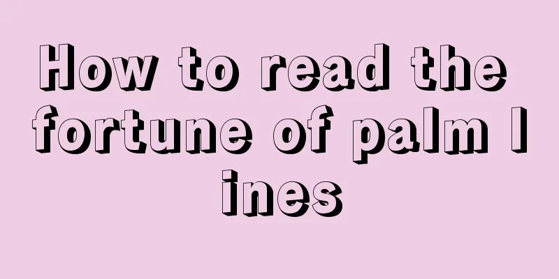 How to read the fortune of palm lines