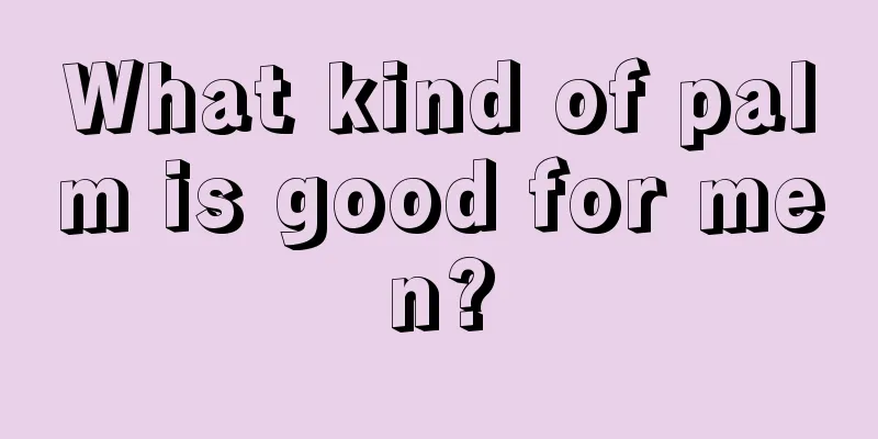 What kind of palm is good for men?
