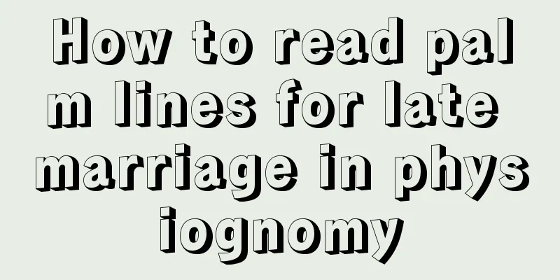 How to read palm lines for late marriage in physiognomy
