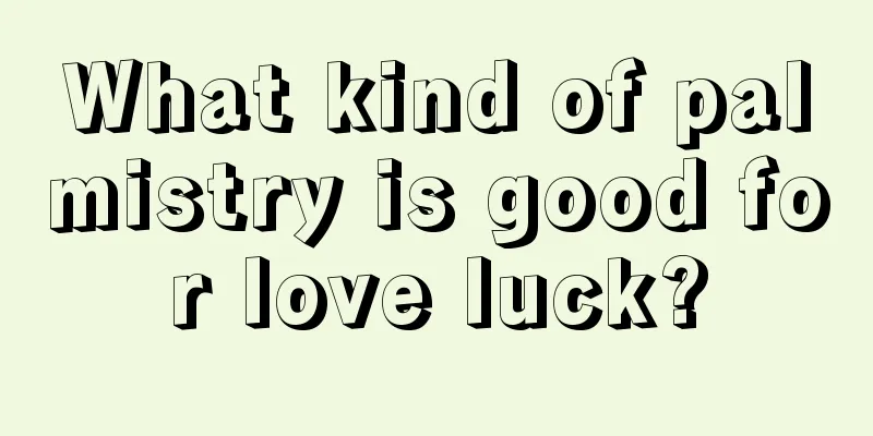 What kind of palmistry is good for love luck?