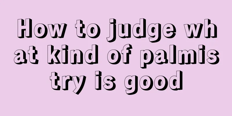 How to judge what kind of palmistry is good