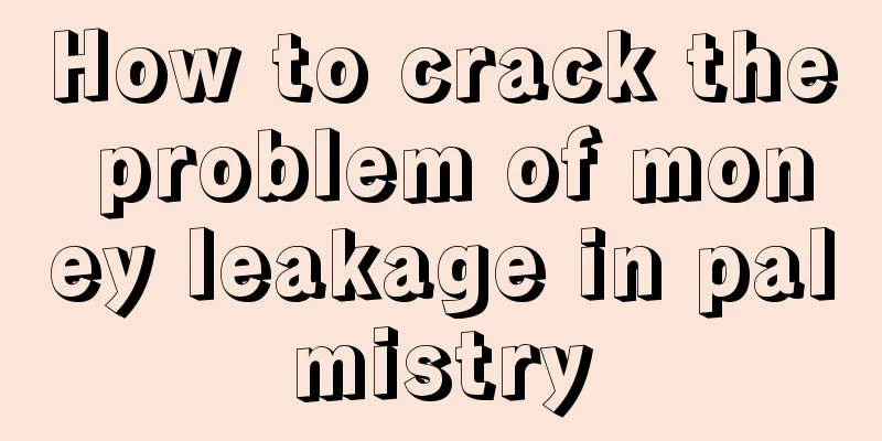 How to crack the problem of money leakage in palmistry