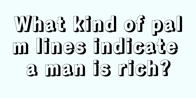 What kind of palm lines indicate a man is rich?