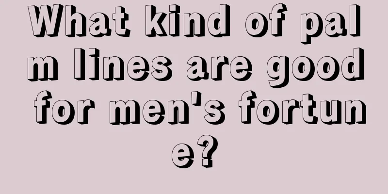 What kind of palm lines are good for men's fortune?
