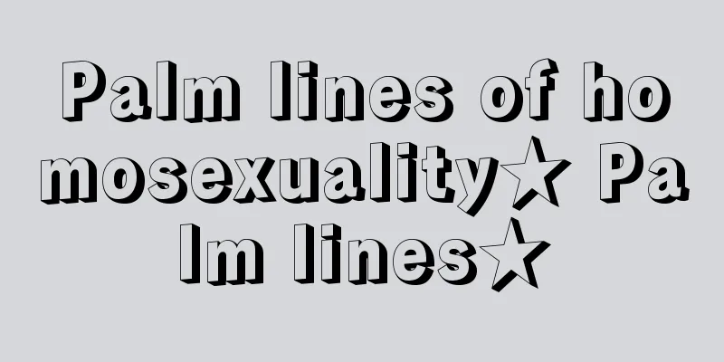 Palm lines of homosexuality★ Palm lines★