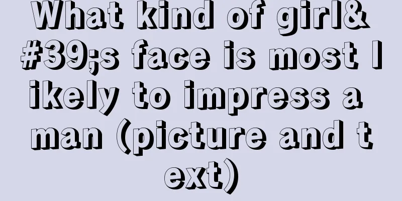 What kind of girl's face is most likely to impress a man (picture and text)