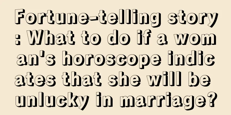 Fortune-telling story: What to do if a woman's horoscope indicates that she will be unlucky in marriage?