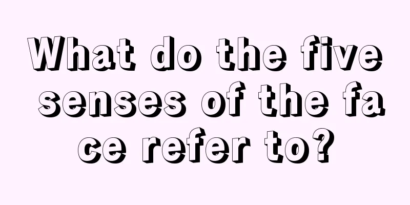 What do the five senses of the face refer to?