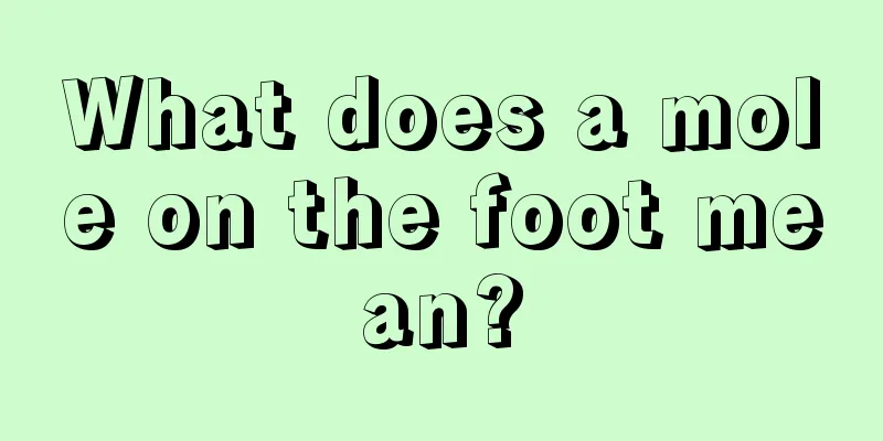 What does a mole on the foot mean?