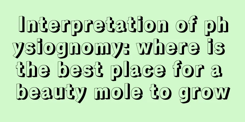 Interpretation of physiognomy: where is the best place for a beauty mole to grow