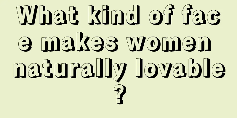 What kind of face makes women naturally lovable?