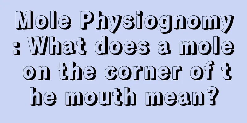 Mole Physiognomy: What does a mole on the corner of the mouth mean?