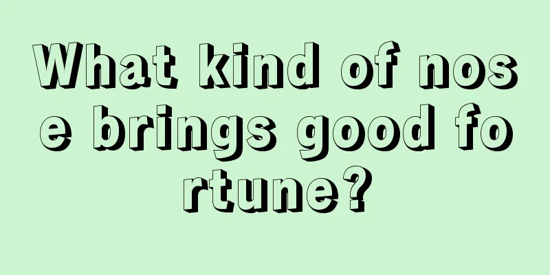 What kind of nose brings good fortune?
