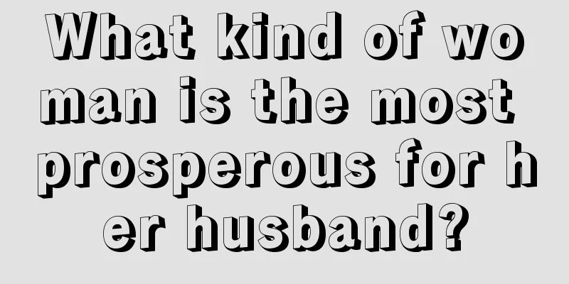 What kind of woman is the most prosperous for her husband?