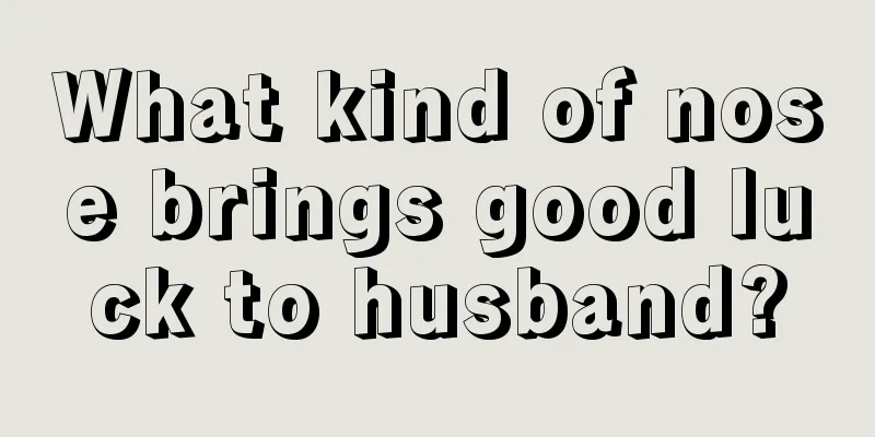 What kind of nose brings good luck to husband?