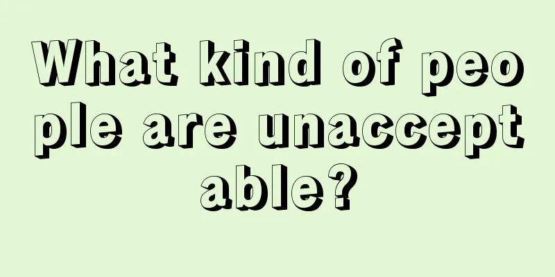 What kind of people are unacceptable?
