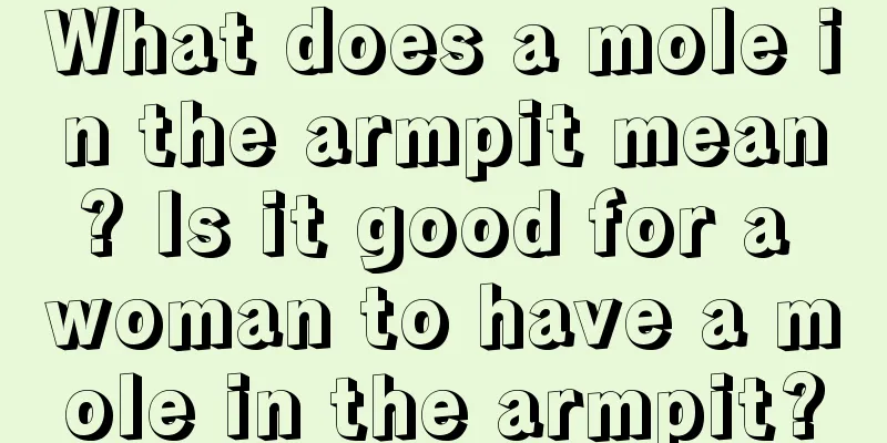 What does a mole in the armpit mean? Is it good for a woman to have a mole in the armpit?