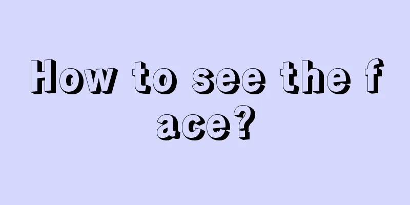 How to see the face?