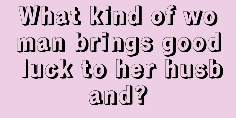 What kind of woman brings good luck to her husband?