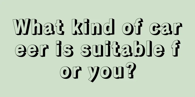 What kind of career is suitable for you?